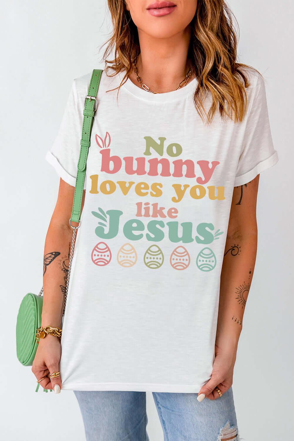 Easter NO BUNNY LOVES YOU LIKE JESUS T-Shirt - Clothes For Her Online Store
