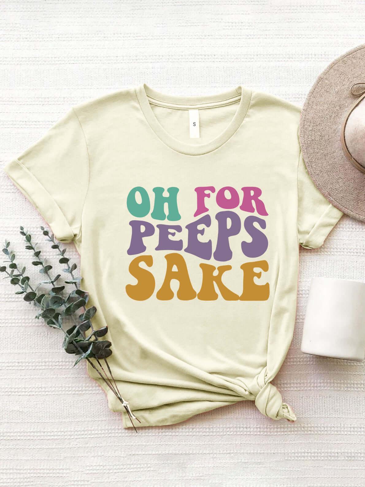 OH FOR PEEPS SAKE Round Neck T-Shirt - Clothes For Her Online Store
