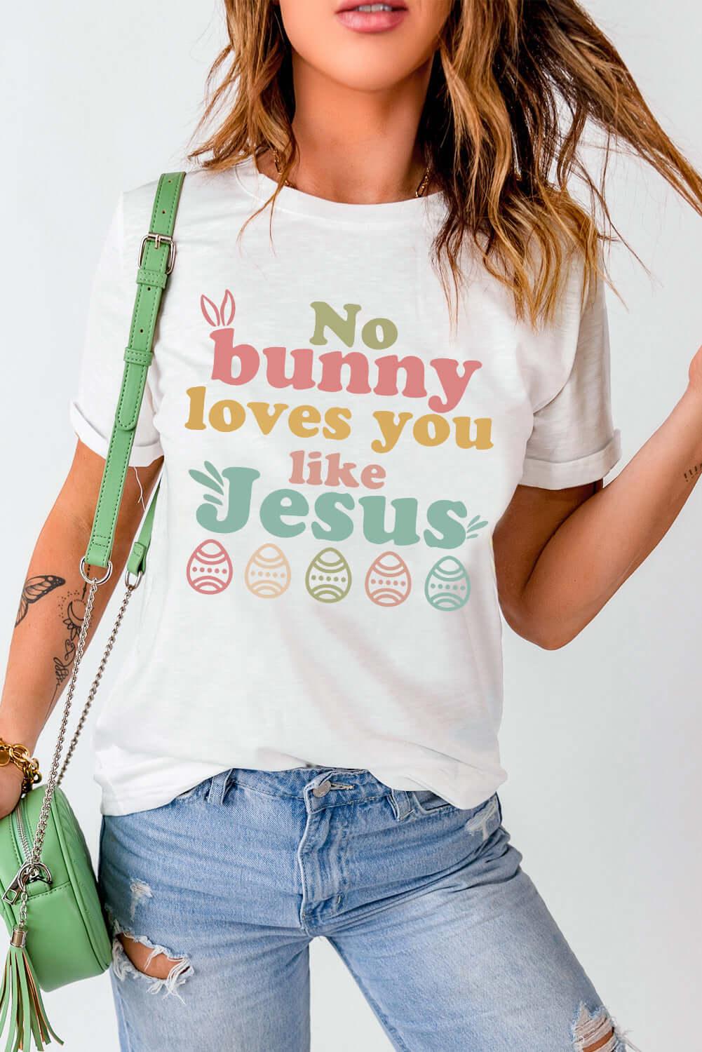 Easter NO BUNNY LOVES YOU LIKE JESUS T-Shirt - Clothes For Her Online Store