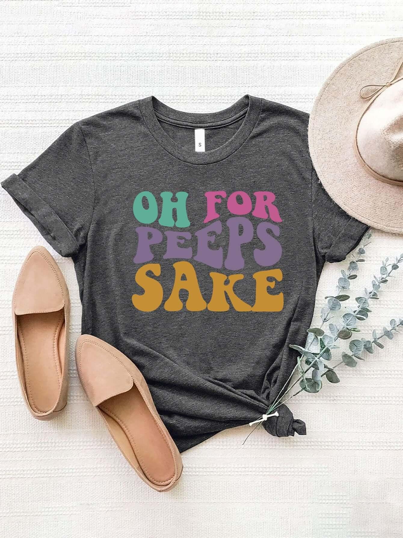 OH FOR PEEPS SAKE Round Neck T-Shirt - Clothes For Her Online Store