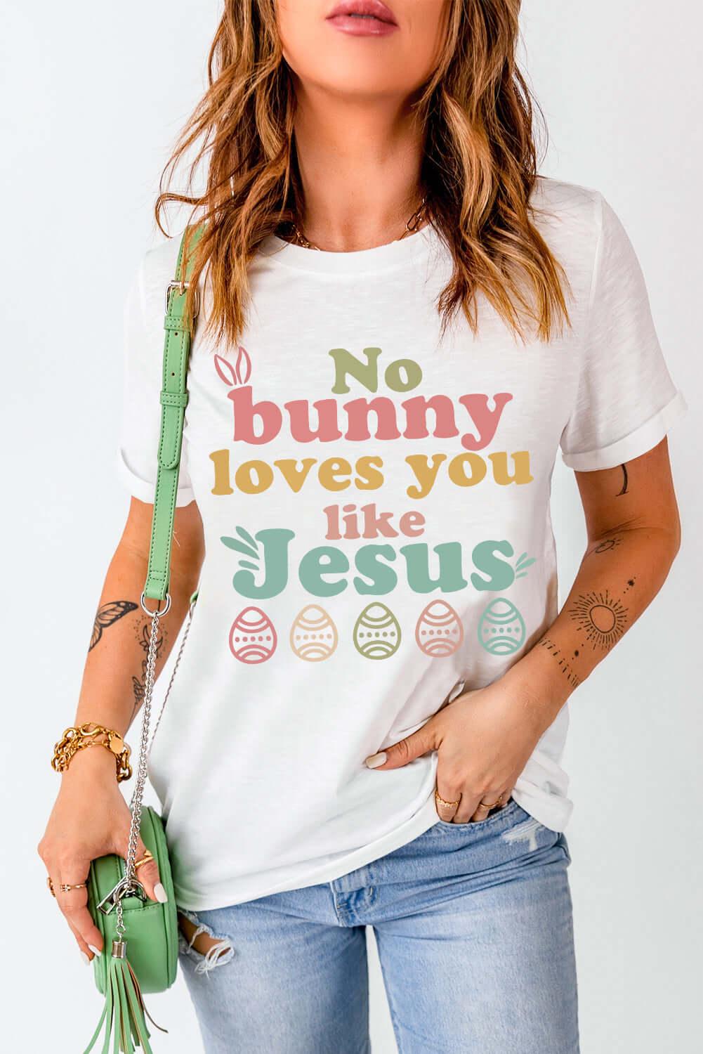 Easter NO BUNNY LOVES YOU LIKE JESUS T-Shirt - Clothes For Her Online Store