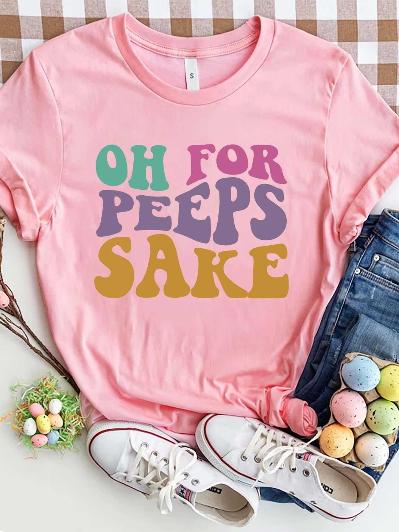 OH FOR PEEPS SAKE Round Neck T-Shirt - Clothes For Her Online Store