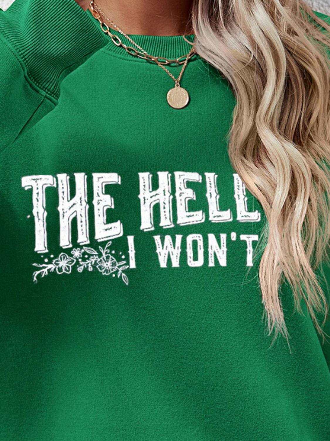 THE HELL I WON'T Round Neck Long Sleeve Sweatshirt - Clothes For Her Online Store
