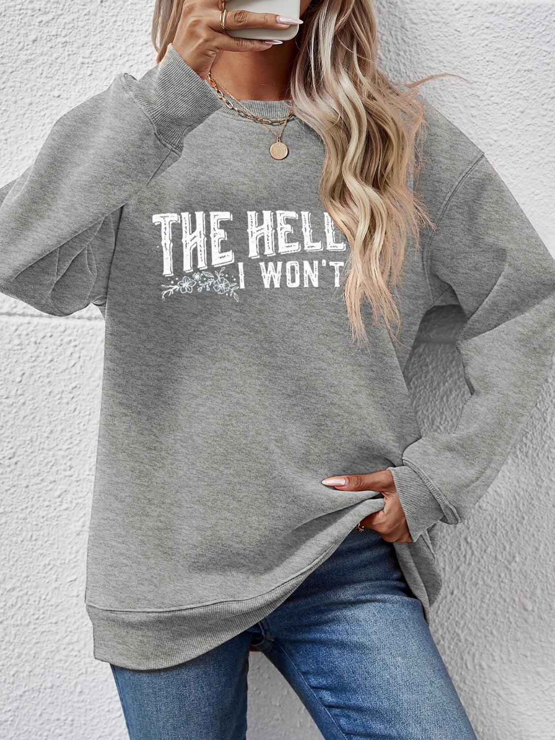 THE HELL I WON'T Round Neck Long Sleeve Sweatshirt - Clothes For Her Online Store