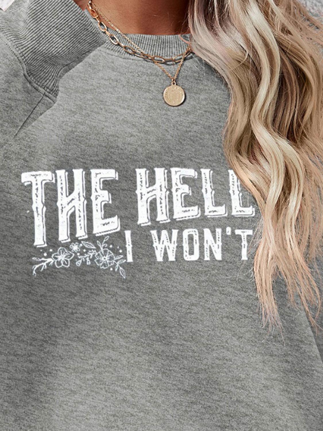 THE HELL I WON'T Round Neck Long Sleeve Sweatshirt - Clothes For Her Online Store