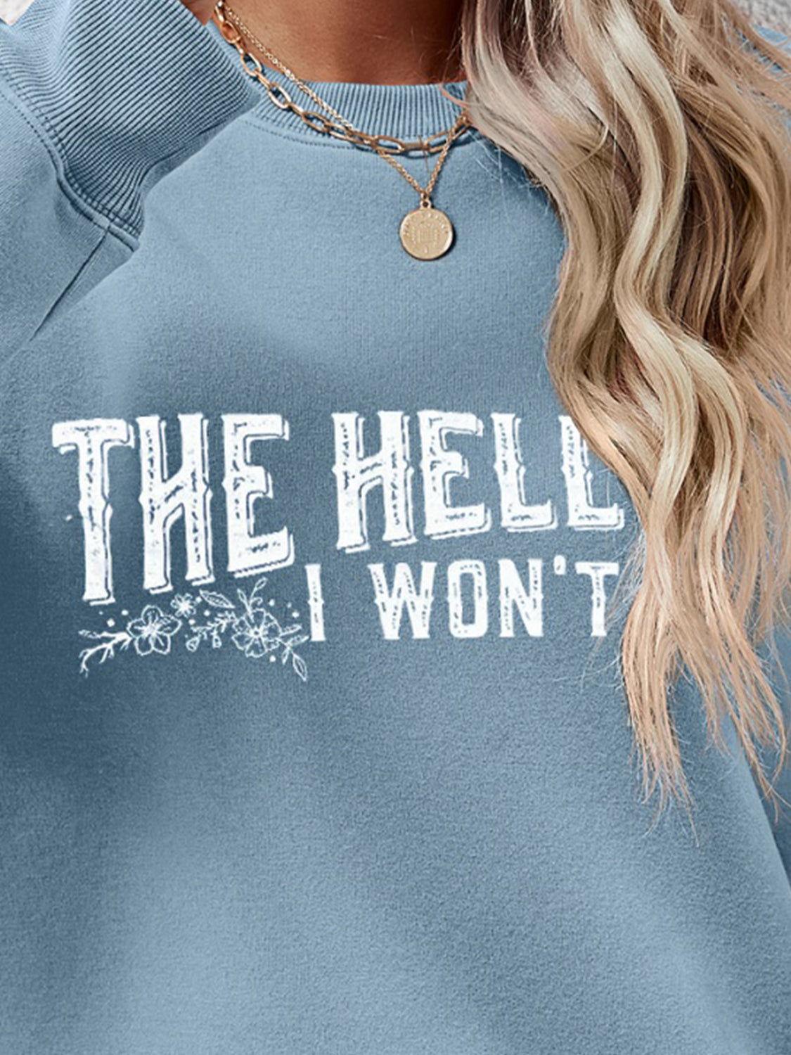 THE HELL I WON'T Round Neck Long Sleeve Sweatshirt - Clothes For Her Online Store
