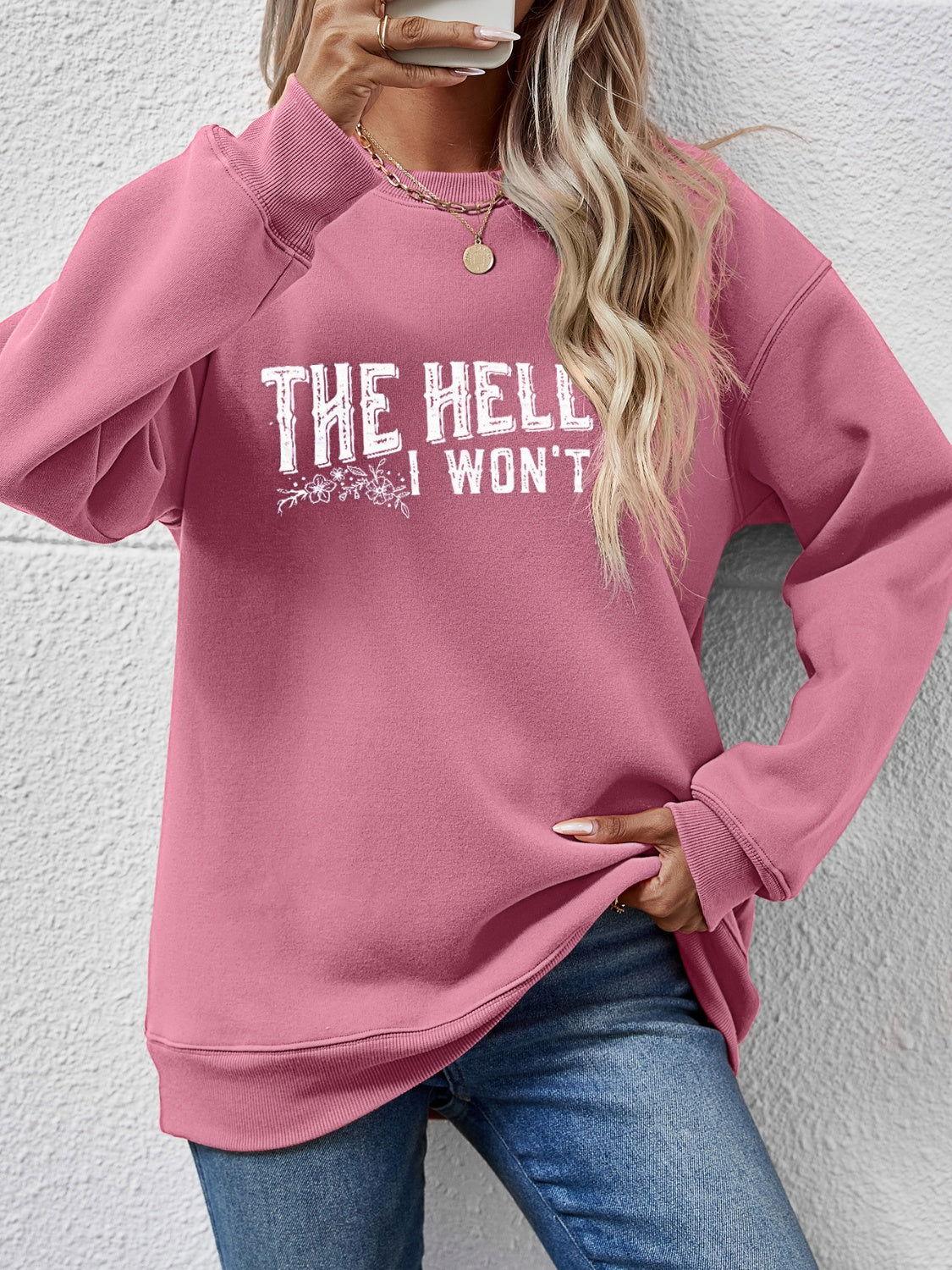 THE HELL I WON'T Round Neck Long Sleeve Sweatshirt - Clothes For Her Online Store