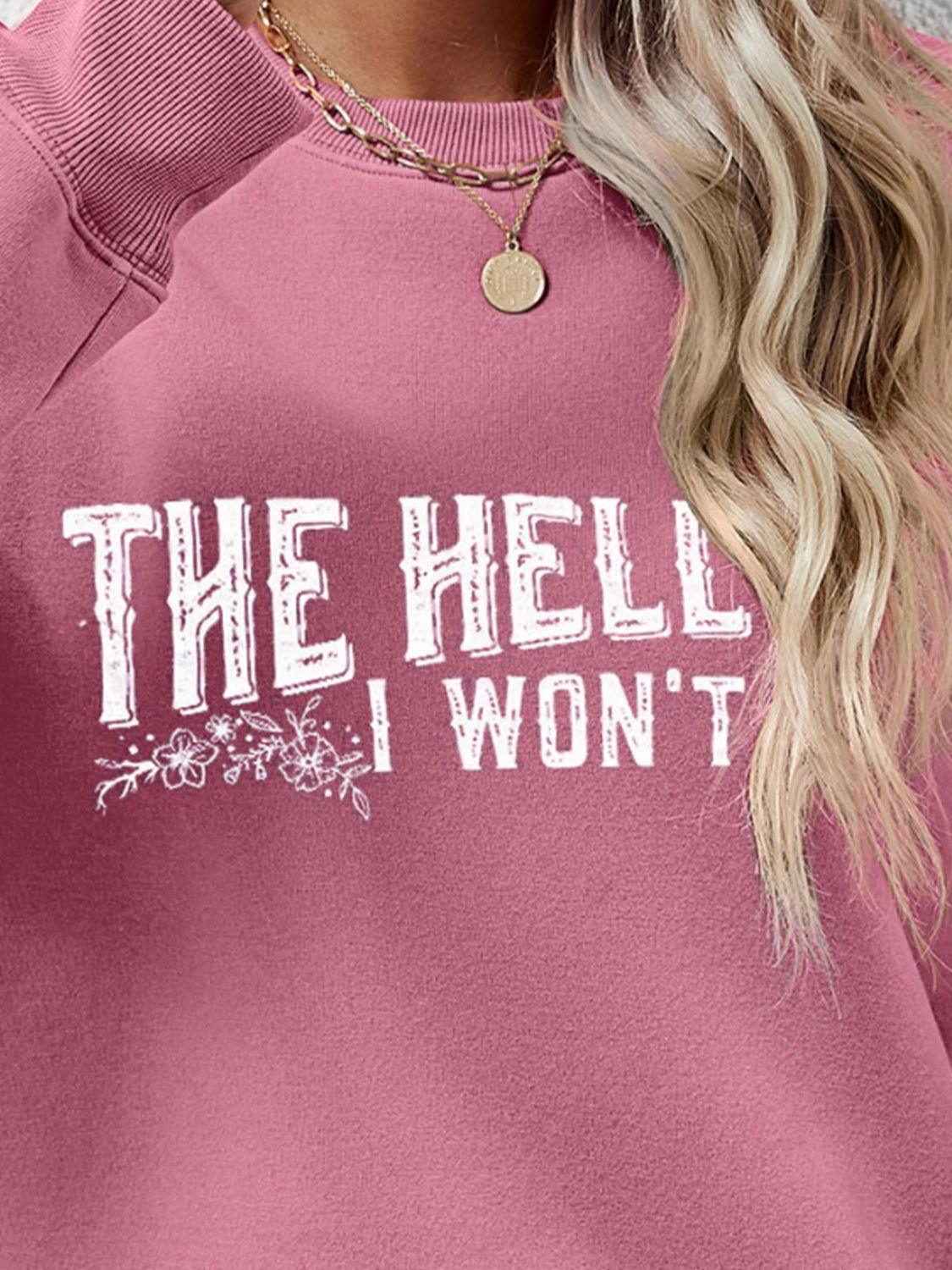 THE HELL I WON'T Round Neck Long Sleeve Sweatshirt - Clothes For Her Online Store