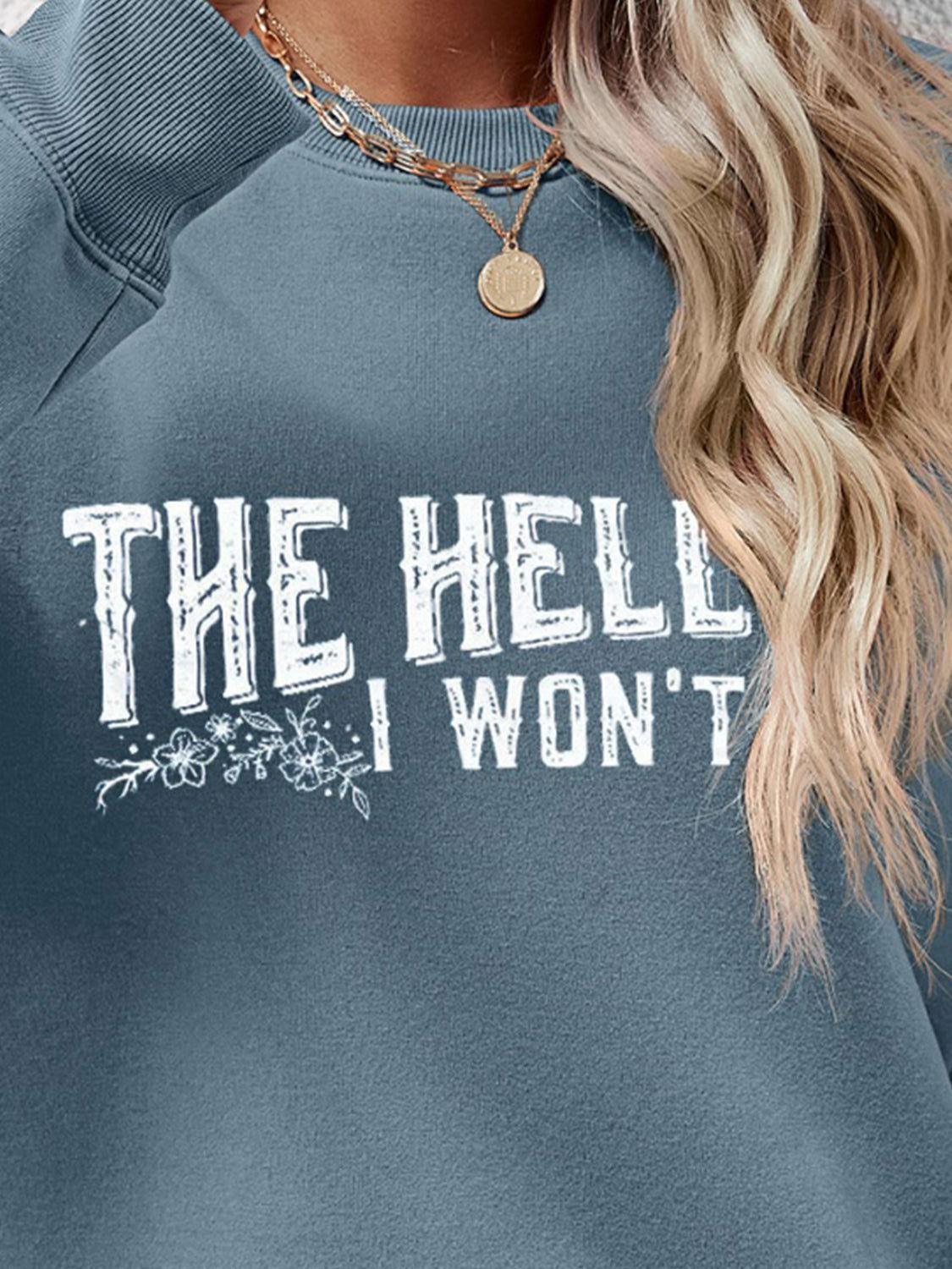 THE HELL I WON'T Round Neck Long Sleeve Sweatshirt - Clothes For Her Online Store