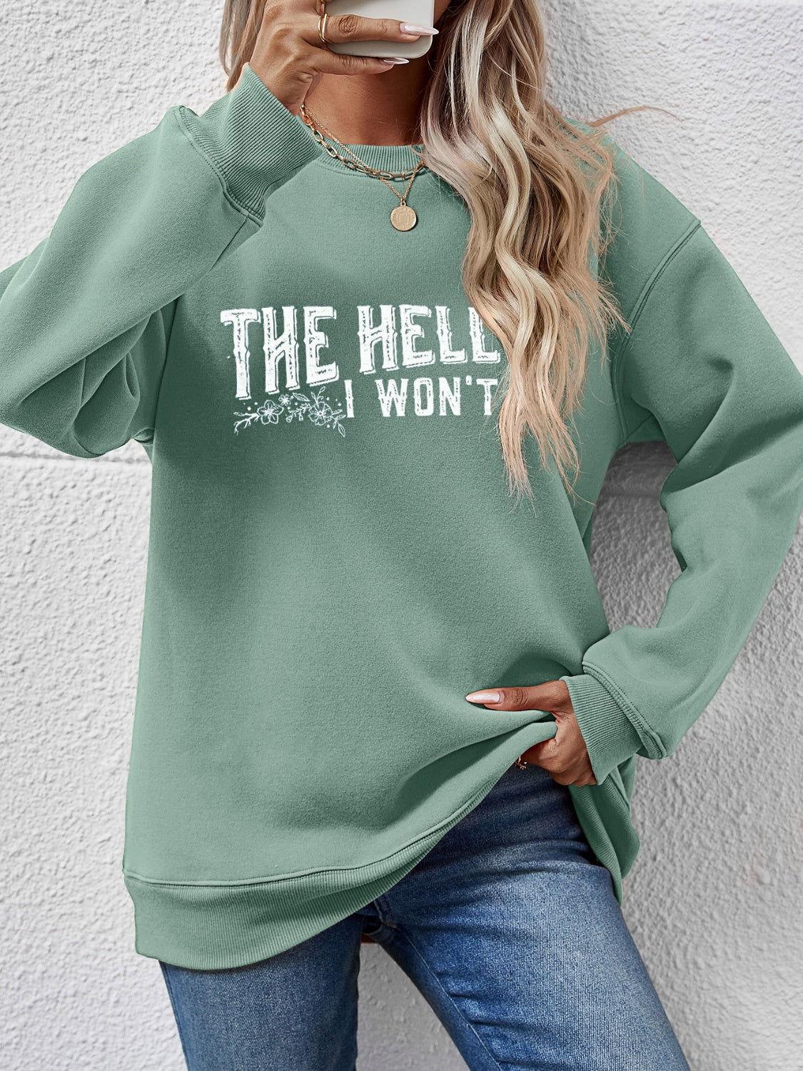 THE HELL I WON'T Round Neck Long Sleeve Sweatshirt - Clothes For Her Online Store