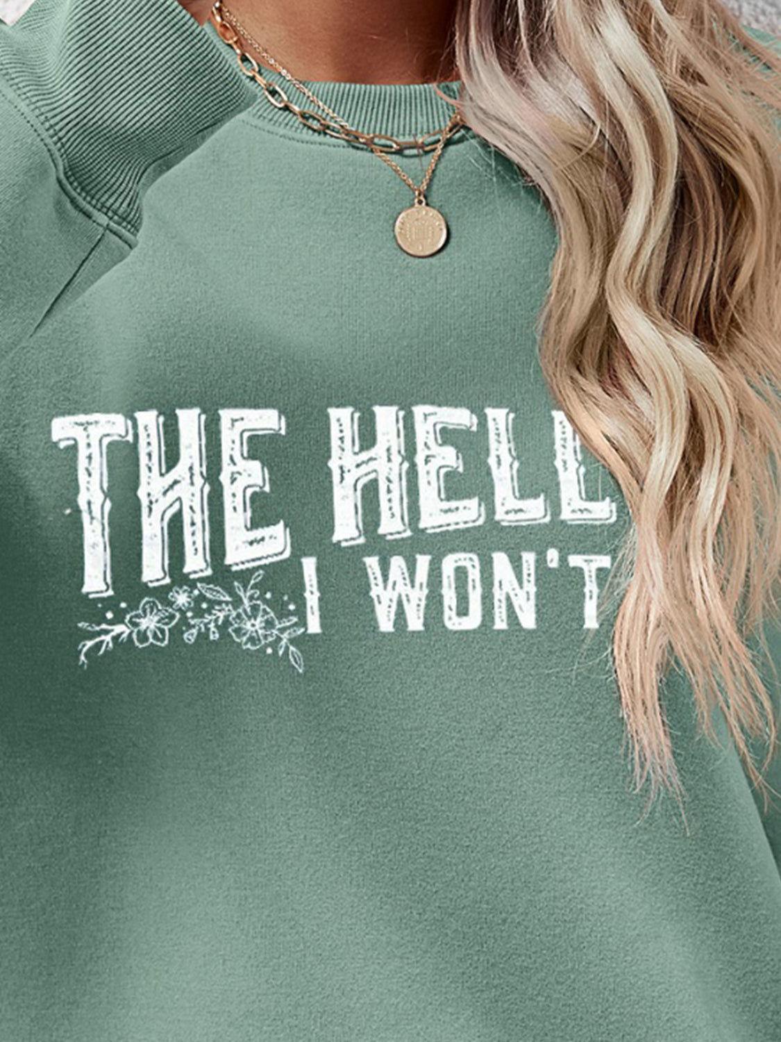 THE HELL I WON'T Round Neck Long Sleeve Sweatshirt - Clothes For Her Online Store