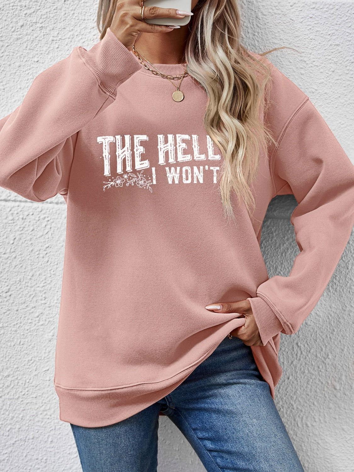 THE HELL I WON'T Round Neck Long Sleeve Sweatshirt - Clothes For Her Online Store