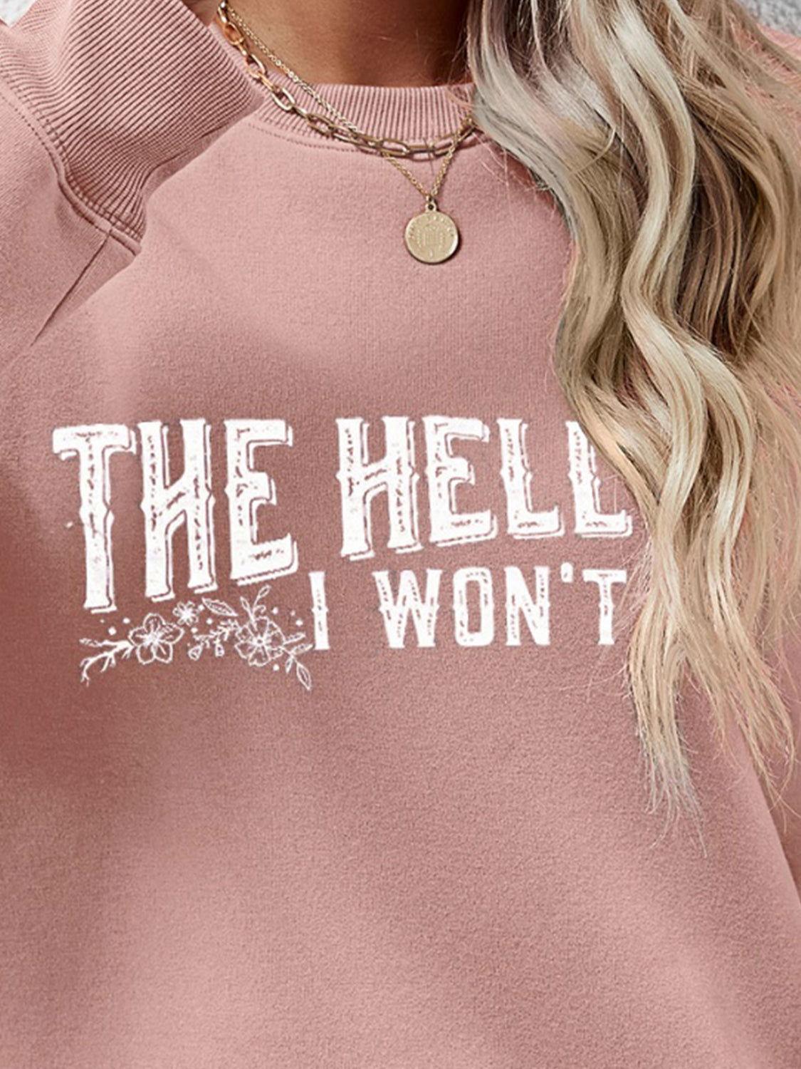 THE HELL I WON'T Round Neck Long Sleeve Sweatshirt - Clothes For Her Online Store