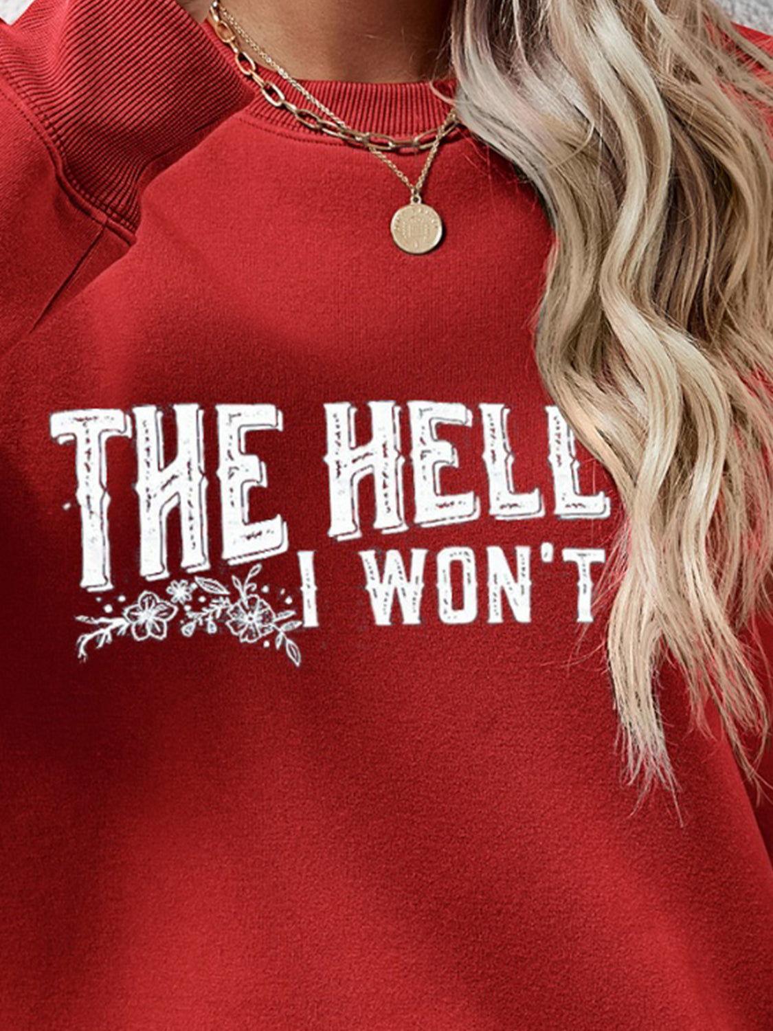THE HELL I WON'T Round Neck Long Sleeve Sweatshirt - Clothes For Her Online Store