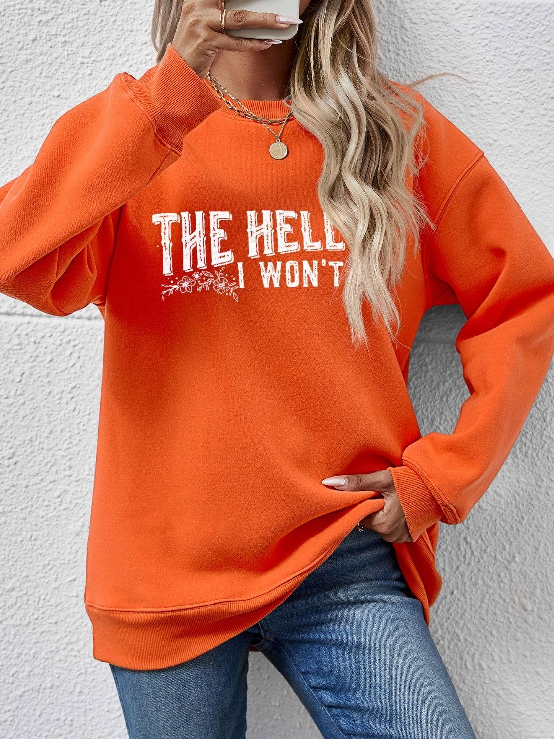 THE HELL I WON'T Round Neck Long Sleeve Sweatshirt - Clothes For Her Online Store