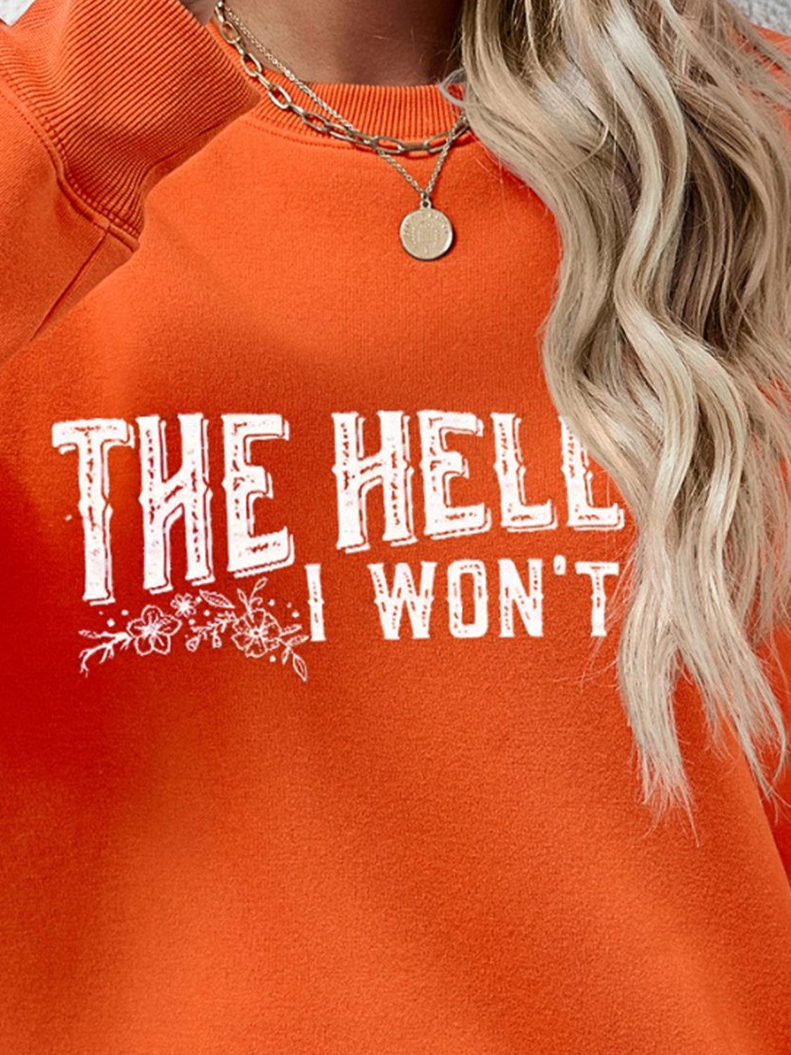 THE HELL I WON'T Round Neck Long Sleeve Sweatshirt - Clothes For Her Online Store